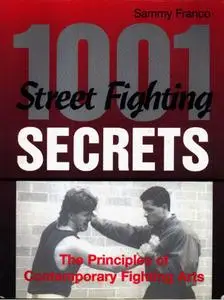 1001 Street Fighting Secrets: The Principles Of Contemporary Fighting Arts