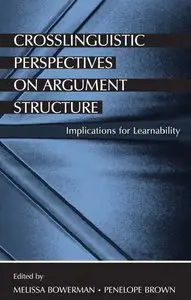 Melissa Bowerman, Penelope Brown - Crosslinguistic Perspectives on Argument Structure: Implications for Learnability