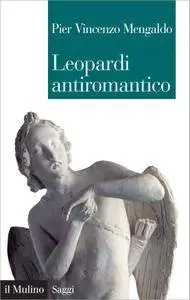 Pier Vincenzo Mengaldo - Leopardi antiromantico