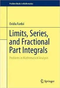 Limits, Series, and Fractional Part Integrals: Problems in Mathematical Analysis