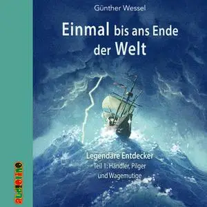 «Einmal bis ans Ende der Welt - Teil 1: Händler, Pilger und Wagemutige» by Günther Wessel