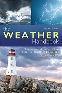 The Weather Handbook: The Essential Guide to How Weather is Formed and Develops, 4th Edition