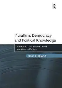 Pluralism, Democracy and Political Knowledge: Robert A. Dahl and his Critics on Modern Politics (Repost)
