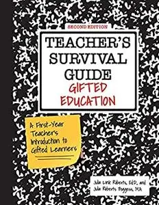 Teacher's Survival Guide: Gifted Education: A First-Year Teacher's Introduction to Gifted Learners, 2nd Edition