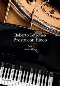 Roberto Cotroneo - Presto con fuoco