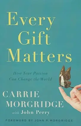 Every Gift Matters: How Your Passion Can Change the World