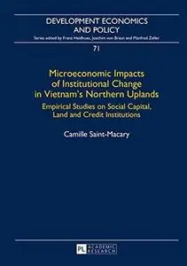 Microeconomic Impacts of Institutional Change in Vietnam's Northern Uplands: Empirical Studies on Social Capital, Land and Cred