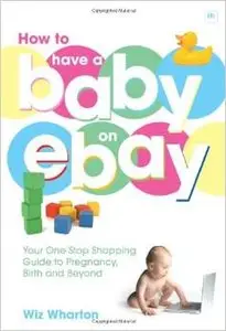 How to Have a Baby on eBay by Wiz Wharton [Repost]