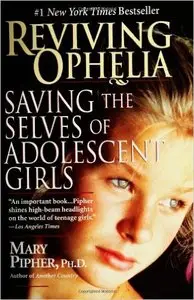 Mary Pipher - Reviving Ophelia: Saving the Selves of Adolescent Girls