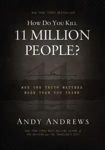 «How Do You Kill 11 Million People?» by Andy Andrews