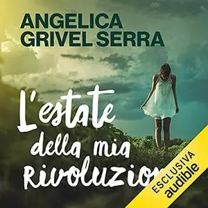 «L'estate della mia rivoluzione» by Angelica Grivel Serra