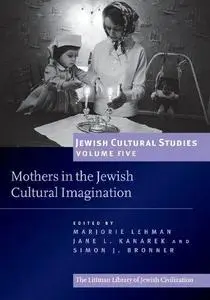 Mothers in the Jewish Cultural Imagination: Jewish Cultural Studies Volume 5
