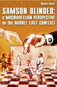 Samson Blinded: A Machiavellian Perspective on the Middle East Conflict 