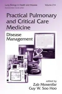 Lung Biology in Health and Disease Volume 214 Practical Pulmonary and Critical Care Medicine: Disease Management