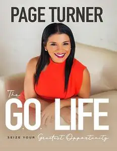 «The Go Life: Seize Your Greatest Opportunity» by Page Turner