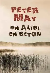 Peter May, "Un alibi en béton"