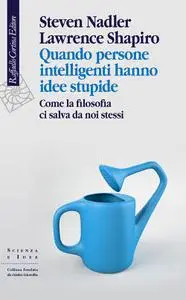 Steven Nadler, Lawrence Shapiro - Quando persone intelligenti hanno idee stupide
