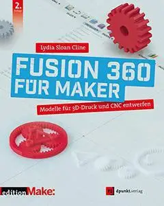 Fusion 360 für Maker: Modelle für 3D-Druck und CNC entwerfen (German Edition)