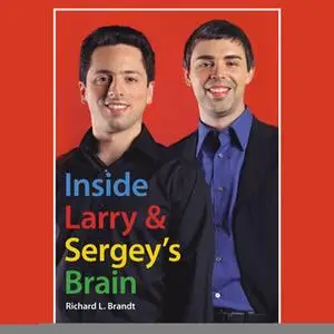 «Inside Larry's and Sergey's Brain» by Richard L. Brandt