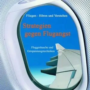 «Strategien gegen Flugangst: Fluggeräusche und Entspannungstechniken» by Katharina Thünnihsen,Susanne D'Alquen