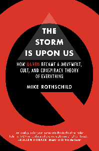 The Storm is Upon Us: How QAnon Became a Movement, Cult, and Conspiracy Theory of Everything