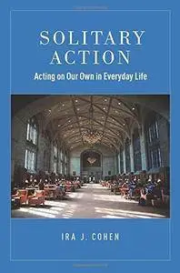 Solitary Action: Acting on Our Own in Everyday Life