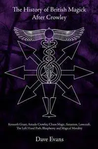 The History of British Magic After Crowley: Kenneth Grant, Amado Crowley, Chaos Magic, Satanism, Lovecraft, the Left Hand Path,