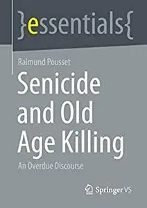 Senicide and Old Age Killing: An Overdue Discourse