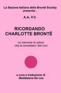 RICORDANDO CHARLOTTE BRONTË Le memorie di coloro che la conobbero ‘dal vivo’