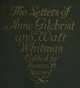 «The Letters of Anne Gilchrist and Walt Whitman» by Anne Gilchrist, Walt Whitman