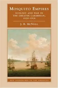 Mosquito Empires: Ecology and War in the Greater Caribbean, 1620-1914