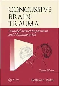 Concussive Brain Trauma: Neurobehavioral Impairment & Maladaptation, Second Edition