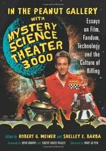 In the Peanut Gallery with 'Mystery Science Theater 3000': Essays on Film, Fandom, Technology and the Culture of Riffing (Repos