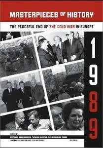 Masterpieces of History: The Peaceful End of the Cold War in Europe, 1989