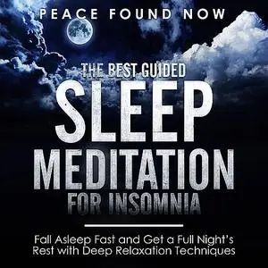 «The Best Guided Sleep Meditation for Insomnia: Fall Asleep Fast and Get a Full Night’s Rest with Deep Relaxation Techni