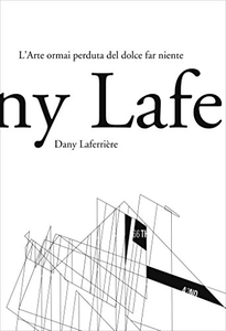 L'arte ormai perduta del dolce far niente - Dany Laferrière