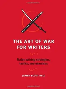 The Art of War for Writers: Fiction Writing Strategies, Tactics, and Exercises