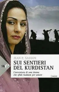 Jean P. Sasson - Sui sentieri del Kurdistan. L'avventura di una donna che sfidò Saddam per amore
