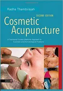 Cosmetic Acupuncture: A Traditional Chinese Medicine Approach to Cosmetic and Dermatological Problems, Second Edition