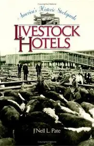 America's Historic Stockyards: Livestock Hotels