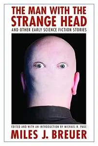 The Man with the Strange Head and Other Early Science Fiction Stories (Bison Frontiers of Imagination)