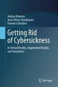Getting Rid of Cybersickness: In Virtual Reality, Augmented Reality, and Simulators
