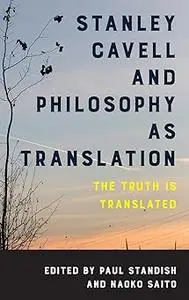 Stanley Cavell and Philosophy as Translation: The Truth is Translated