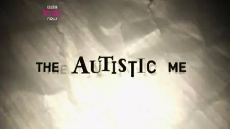 BBC - The Autistic Me (2016)