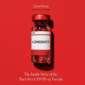Longshot: The Inside Story of the Race for a COVID-19 Vaccine [Audiobook]