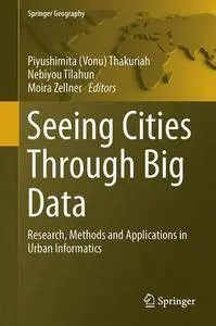 Seeing Cities Through Big Data: Research, Methods and Applications in Urban Informatics