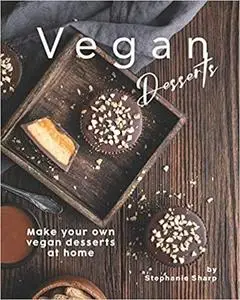 Vegan Desserts: Make your own vegan desserts at home