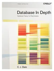 Database in Depth: Relational Theory for Practitioners