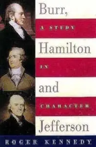 Burr, Hamilton, and Jefferson: A Study in Character (Repost)