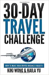 30-Day Travel Challenge: How to Make Your Travel Dreams a Reality